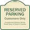 Signmission Designer Series-Reserved Parking Customers Unauthorized Vehicles Will Be, 18" x 18", TG-1818-9757 A-DES-TG-1818-9757 - alternate 1